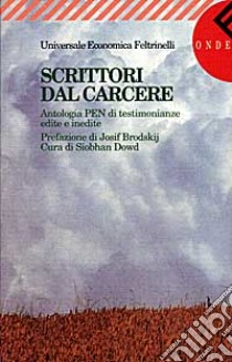 Scrittori dal carcere. Antologia PEN di testimonianze edite e inedite libro di Dowd S. (cur.)