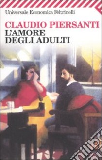 L'amore degli adulti libro di Piersanti Claudio