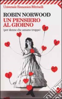 Un pensiero al giorno (per donne che amano troppo) libro di Norwood Robin