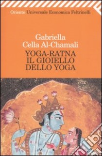 Yoga-ratna. Il gioiello dello yoga libro di Cella Al-Chamali Gabriella