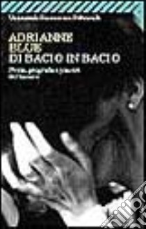 Di bacio in bacio. Storia, geografia e piacere del baciare libro di Blue Adrianne