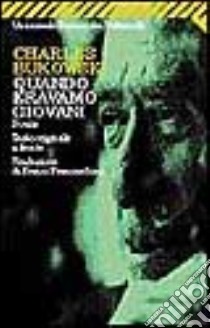 Quando eravamo giovani. Poesie. Testo inglese a fronte libro di Bukowski Charles