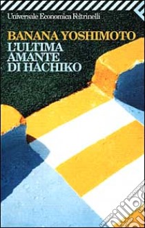 L'ultima amante di Hachiko libro di Yoshimoto Banana