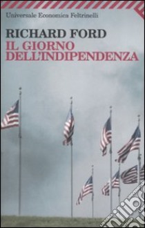 Il giorno dell'indipendenza libro di Ford Richard