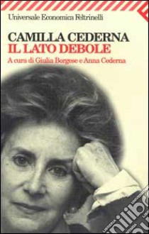 Il lato debole libro di Cederna Camilla; Borgese G. (cur.); Cederna A. (cur.)