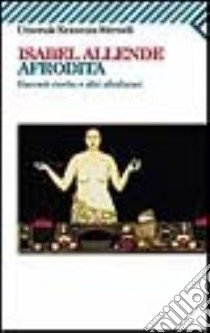 Afrodita. Racconti, ricette e altri afrodisiaci libro di Allende Isabel