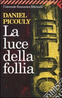 La luce della follia libro di Picouly Daniel