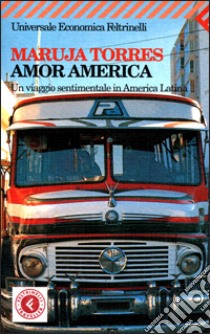 Amor America. Un viaggio sentimentale in America latina libro di Torres Maruja