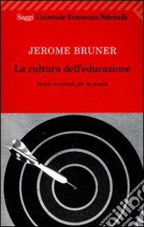 La cultura dell'educazione. Nuovi orizzonti per la scuola libro di Bruner Jerome S.