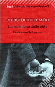 La ribellione delle élite. Il tradimento della democrazia libro di Lasch Christopher