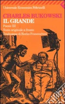 Poesie. Testo originale a fronte. Vol. 3: Il grande libro di Bukowski Charles