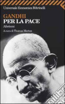 Gandhi per la pace. Aforismi libro di Merton T. (cur.)