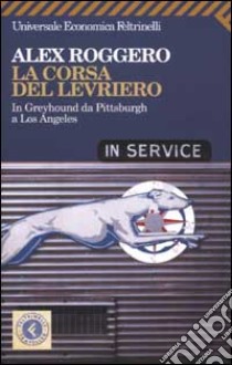 La corsa del levriero. In Greyhound da Pittsburgh a Los Angeles libro di Roggero Alex