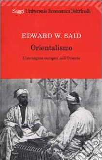 Orientalismo. L'immagine europea dell'Oriente libro di Said Edward W.