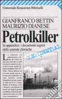 Petrolkiller. In appendice: i documenti segreti delle aziende chimiche libro di Bettin Gianfranco; Dianese Maurizio