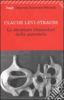 Le strutture elementari della parentela libro di Lévi-Strauss Claude; Cirese A. M. (cur.)