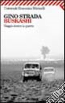 Buskashì. Viaggio dentro la guerra libro di Strada Gino