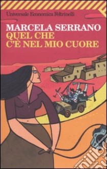 Quel che c'è nel mio cuore libro di Serrano Marcela