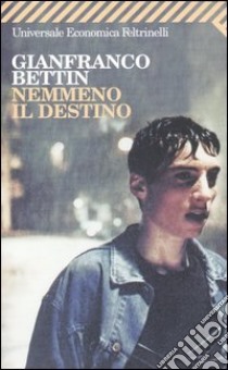 Nemmeno il destino libro di Bettin Gianfranco