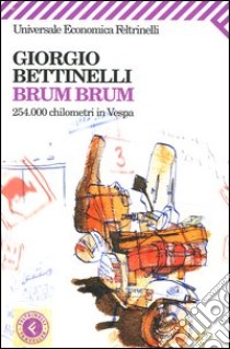 Brum brum. 254.000 chilometri in Vespa libro di Bettinelli Giorgio