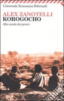 Korogocho. Alla scuola dei poveri libro di Zanotelli Alex