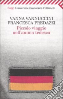 Piccolo viaggio nell'anima tedesca libro di Predazzi Francesca - Vannuccini Vanna