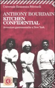 Kitchen confidential. Avventure gastronomiche a New York libro di Bourdain Anthony