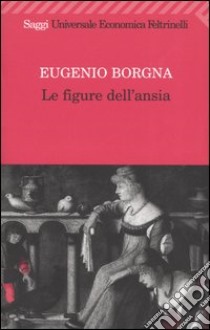 Le figure dell'ansia libro di Borgna Eugenio