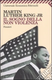 Il sogno della non violenza. Pensieri libro di King Martin L.
