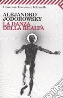 La danza della realtà libro di Jodorowsky Alejandro