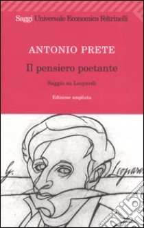 Il pensiero poetante. Saggio su Leopardi libro di Prete Antonio