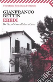 Eredi. Da Pietro Maso a Erika e Omar libro di Bettin Gianfranco