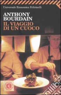 Il viaggio di un cuoco libro di Bourdain Anthony