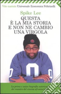 Questa è la mia storia e non ne cambio una virgola libro di Lee Spike; Aftab Kaleem