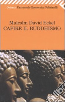 Capire il buddhismo libro di Eckel Malcolm D.