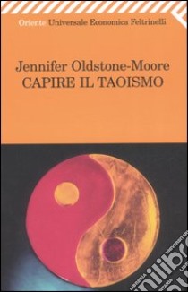 Capire il taoismo libro di Oldstone-Moore Jennifer