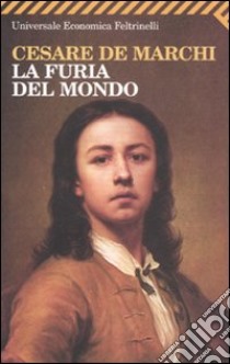 La furia del mondo libro di De Marchi Cesare