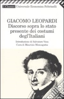 Discorso sopra lo stato presente dei costumi degl'italiani libro di Leopardi Giacomo; Moncagatta M. (cur.)