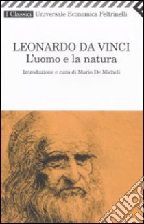 L'uomo e la natura libro di Leonardo da Vinci; De Micheli M. (cur.)