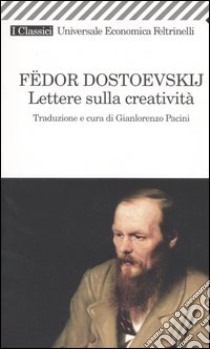 Lettere sulla creatività libro di Dostoevskij Fëdor; Pacini G. (cur.)