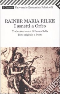 I sonetti a Orfeo. Testo tedesco a fronte libro di Rilke Rainer M.