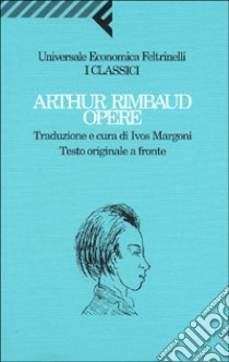 Opere. Testo francese a fronte libro di Rimbaud Arthur; Margoni I. (cur.)