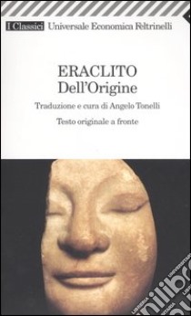 Dell'origine. Testo greco a fronte libro di Eraclito; Tonelli A. (cur.)