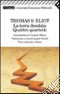 La terra desolata-Quattro quartetti. Testo inglese a fronte libro di Eliot Thomas S.