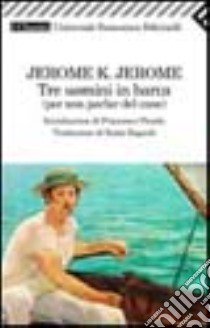 Tre uomini in barca (per non parlar del cane) libro di Jerome Jerome K.