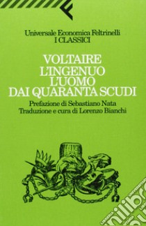 L'ingenuo-L'uomo dai quaranta scudi libro di Voltaire; Bianchi L. (cur.)