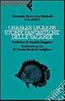 Storie fantastiche delle vacanze libro di Dickens Charles