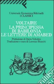 La principessa di Babilonia. Le lettere di Amabed libro di Voltaire; Bianchi L. (cur.)