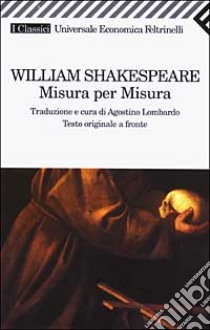 Misura per misura. Testo inglese a fronte libro di Shakespeare William; Lombardo A. (cur.)