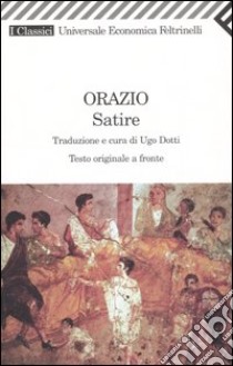 Satire. Testo latino a fronte libro di Orazio Flacco Quinto; Dotti U. (cur.)